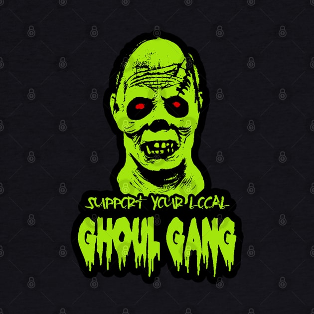 SUPPORT YOUR LOCAL GHOUL GANG by BG305